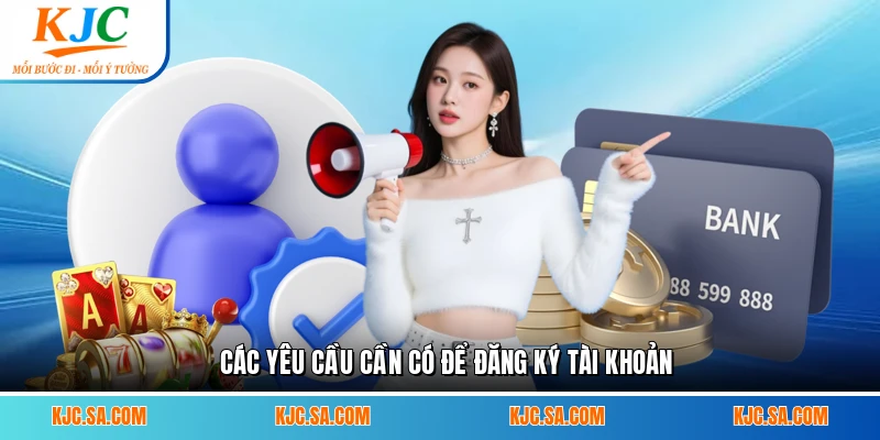 Các yêu cầu cần có để đăng ký tài khoản