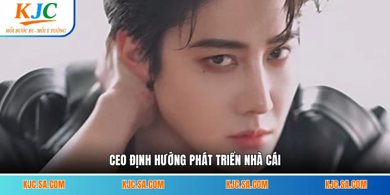 CEO định hướng phát triển nhà cái