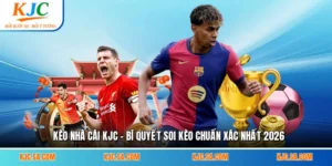 Kèo nhà cái KJC - Bí Quyết Soi Kèo Chuẩn Xác Nhất 2026