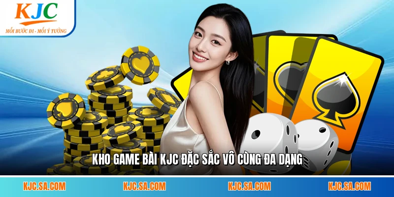 Kho game bài KJC đặc sắc vô cùng đa dạng