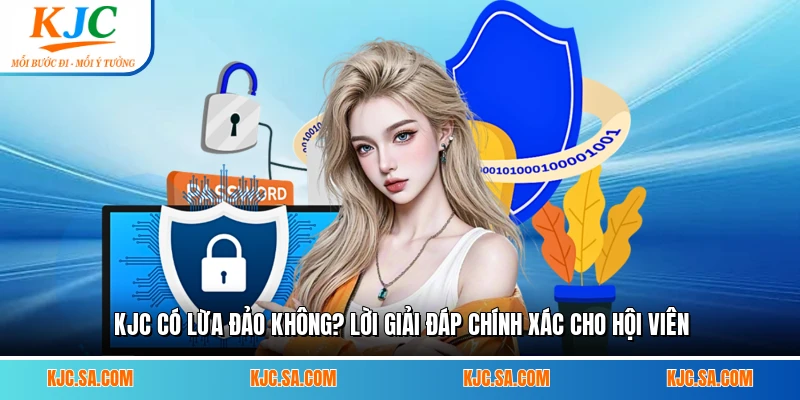 KJC Có Lừa Đảo Không? Lời Giải Đáp Chính Xác Cho Hội Viên