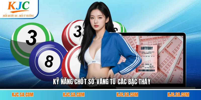 Kỹ năng chốt số vàng từ các bậc thầy