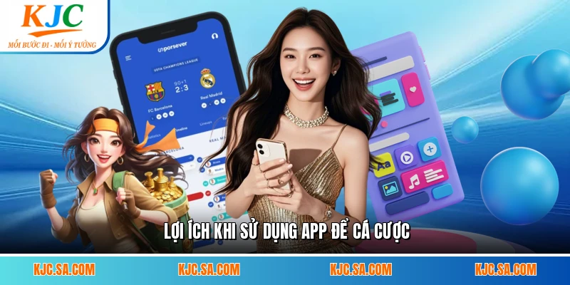 Lợi ích khi sử dụng app để cá cược