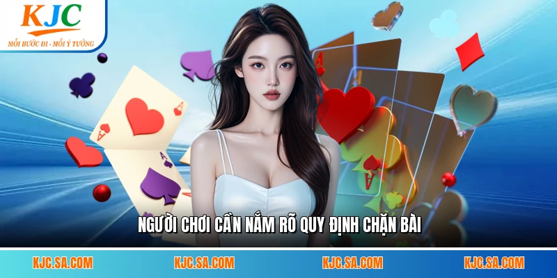 Người chơi cần nắm rõ quy định chặn bài
